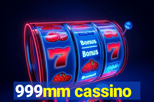 999mm cassino