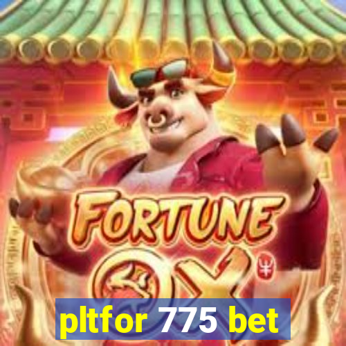 pltfor 775 bet