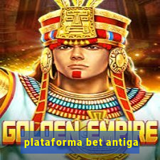 plataforma bet antiga