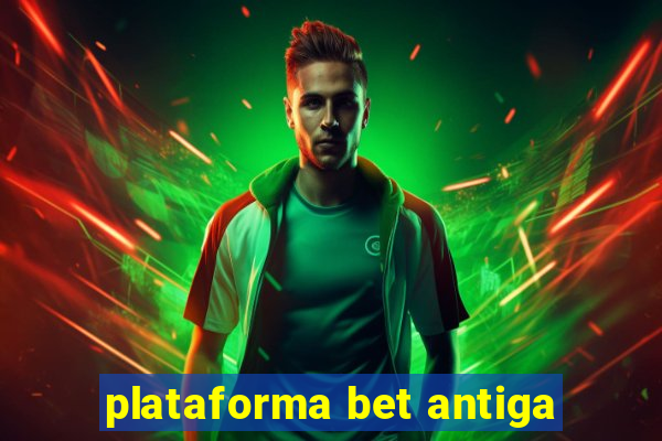 plataforma bet antiga