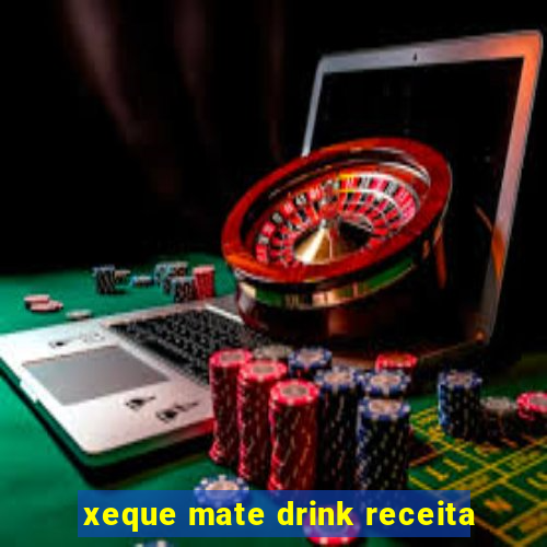 xeque mate drink receita