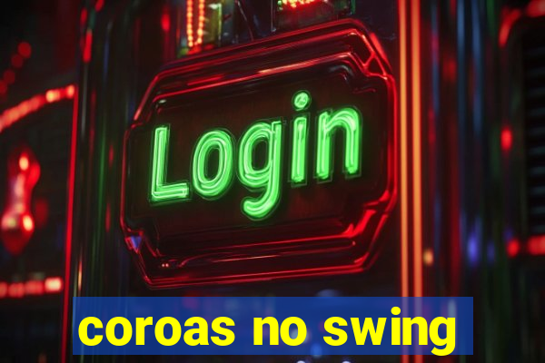 coroas no swing