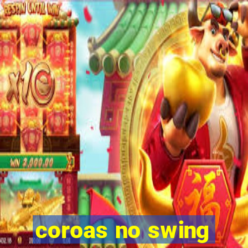 coroas no swing