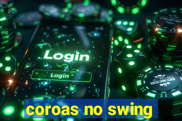 coroas no swing