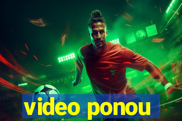 video ponou