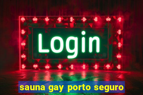 sauna gay porto seguro