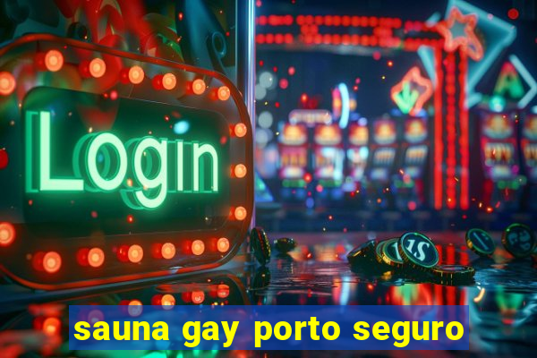 sauna gay porto seguro