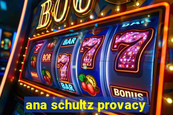 ana schultz provacy