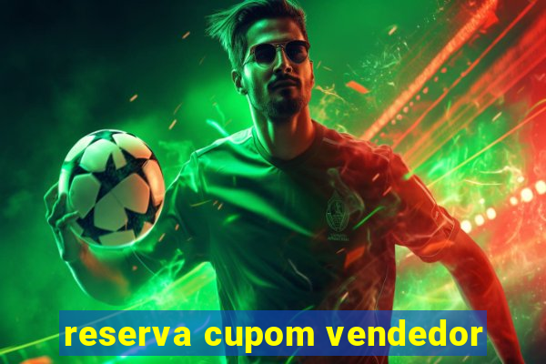 reserva cupom vendedor