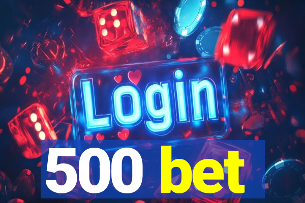 500 bet