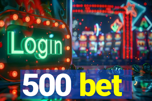 500 bet