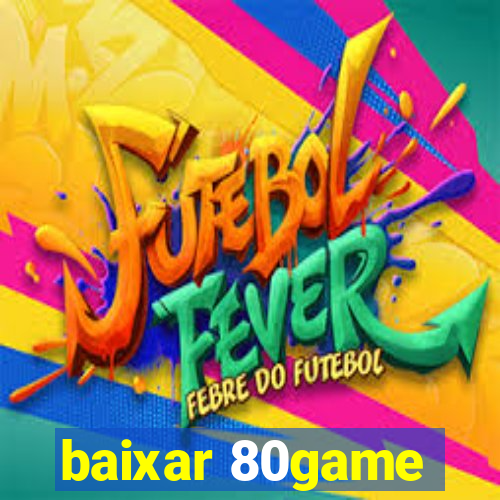 baixar 80game