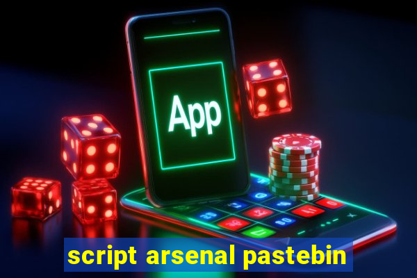 script arsenal pastebin