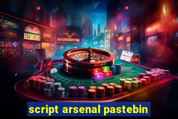 script arsenal pastebin