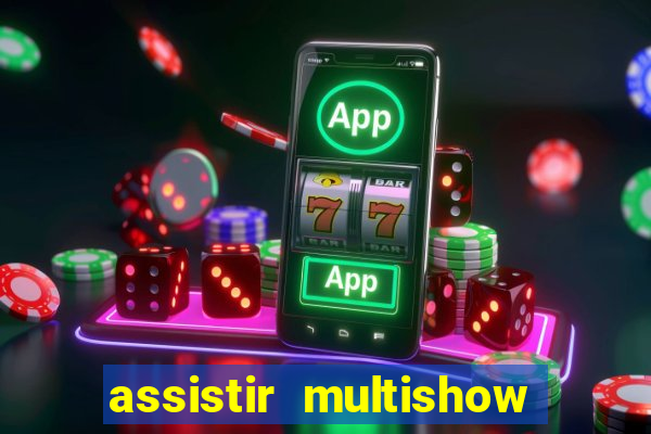 assistir multishow ao vivo online