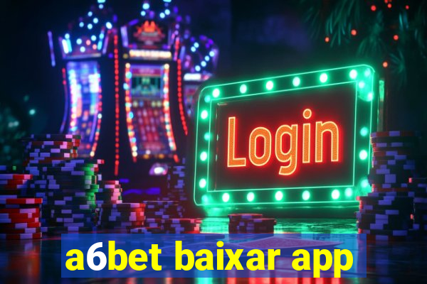 a6bet baixar app