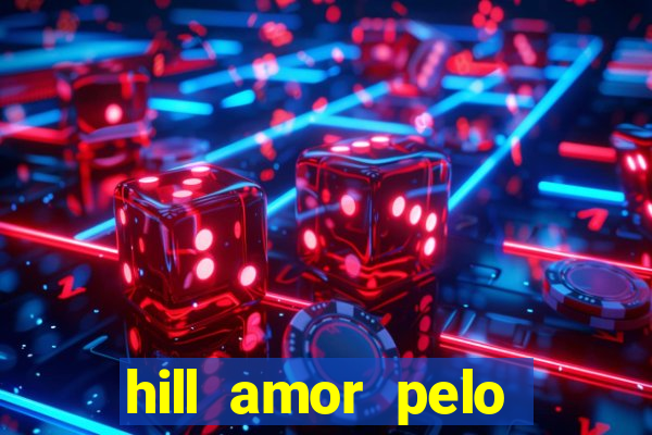 hill amor pelo jogo online