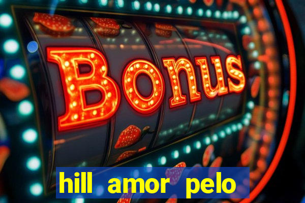 hill amor pelo jogo online