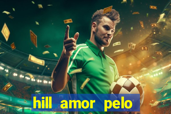 hill amor pelo jogo online