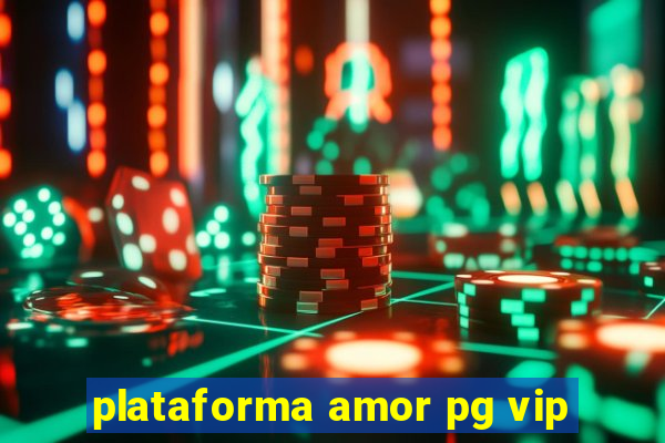 plataforma amor pg vip