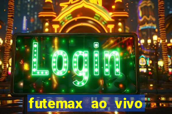 futemax ao vivo futebol ao vivo hoje