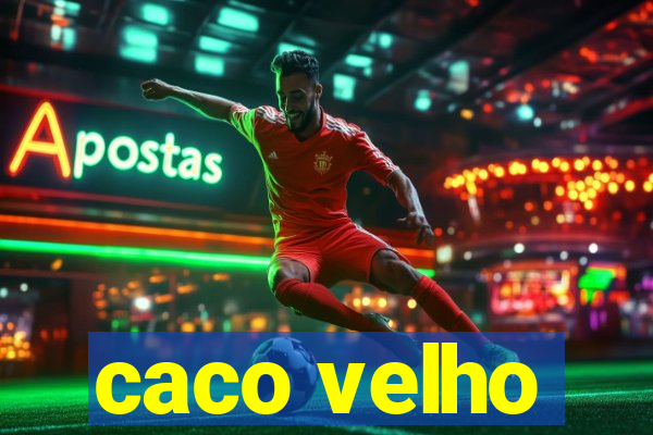 caco velho