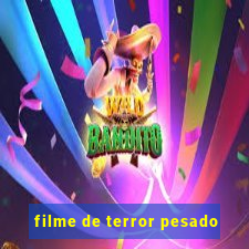 filme de terror pesado