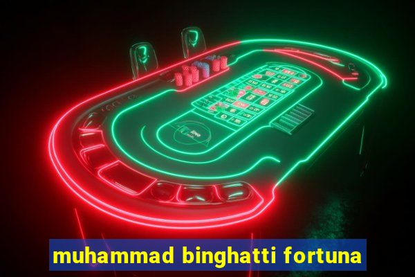 muhammad binghatti fortuna