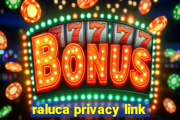 raluca privacy link