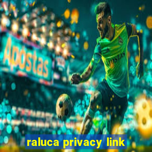 raluca privacy link