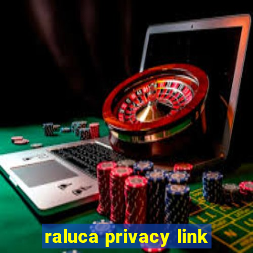 raluca privacy link