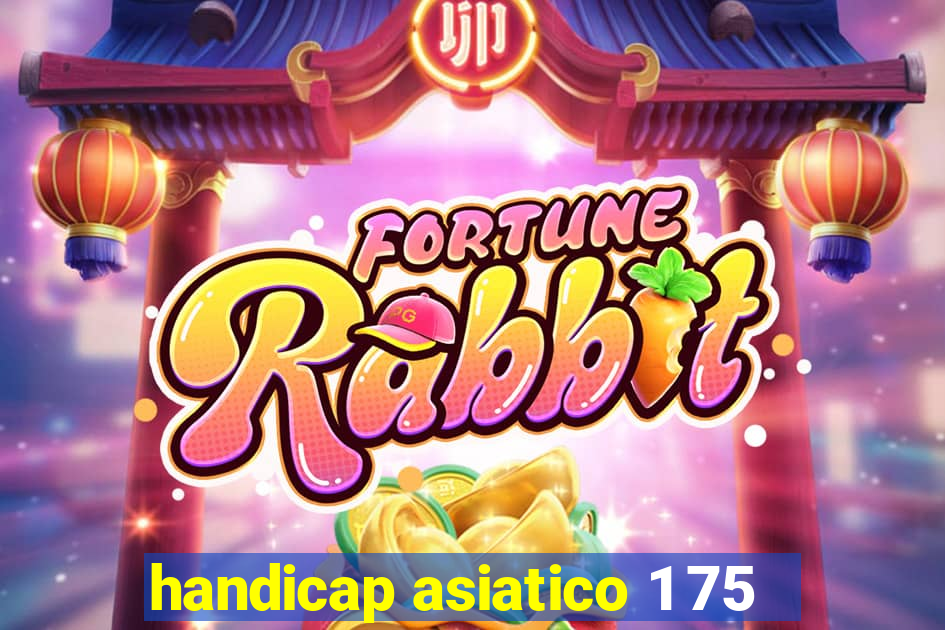 handicap asiatico 1 75