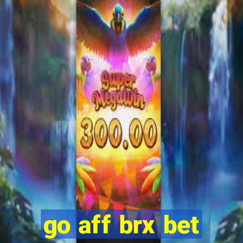 go aff brx bet