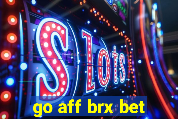 go aff brx bet