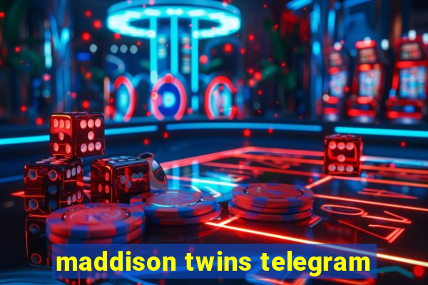 maddison twins telegram