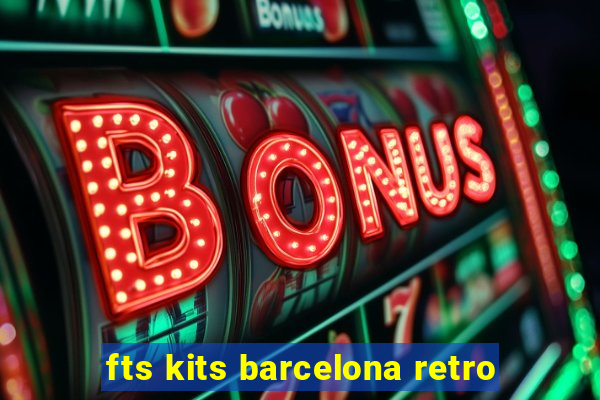 fts kits barcelona retro