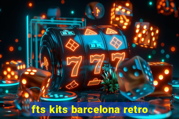 fts kits barcelona retro