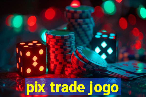 pix trade jogo