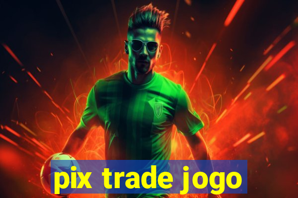 pix trade jogo