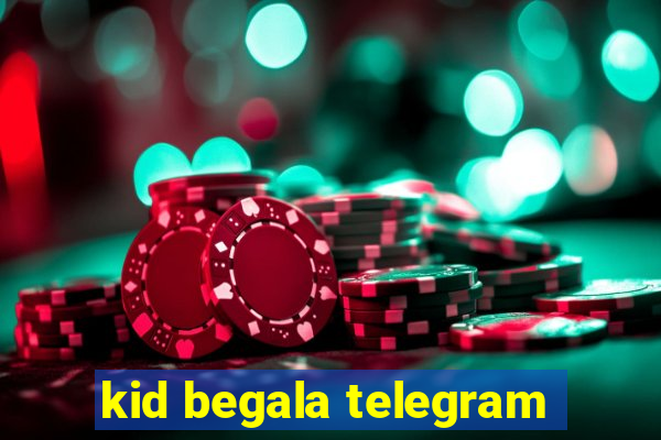 kid begala telegram