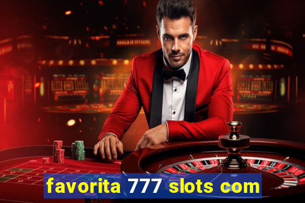 favorita 777 slots com