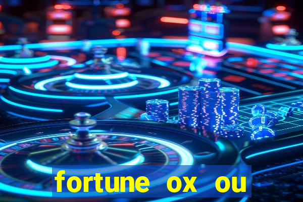 fortune ox ou fortune tiger