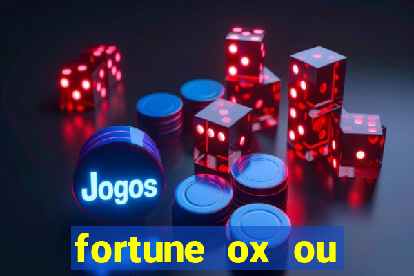 fortune ox ou fortune tiger