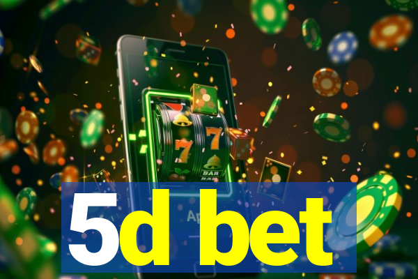 5d bet