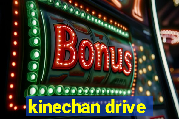 kinechan drive