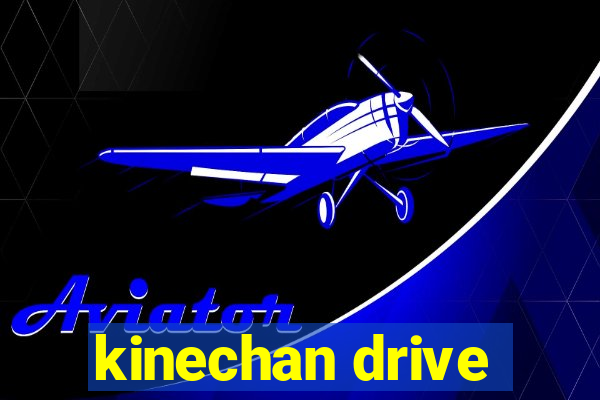 kinechan drive