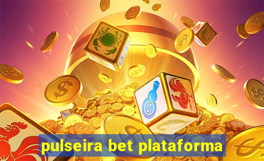 pulseira bet plataforma