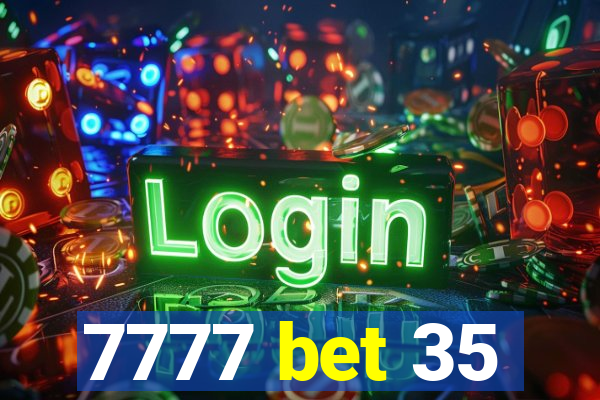 7777 bet 35