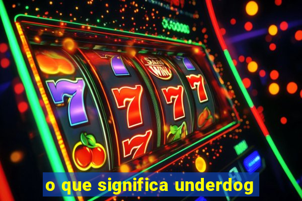 o que significa underdog