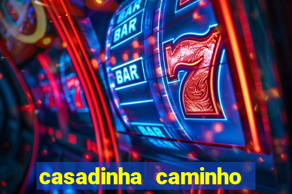 casadinha caminho da sorte